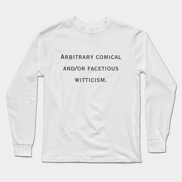 Arbitrary comical and/or facetious witticism. Long Sleeve T-Shirt by Kindly Wicked